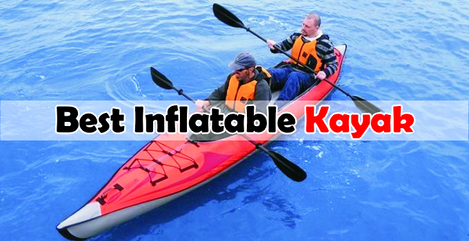 7 Best Inflatable Kayak – 2024 Buying Guide & Full Reviews