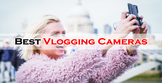 11 Best Vlogging Cameras – 2024 Buying Guide & Reviews