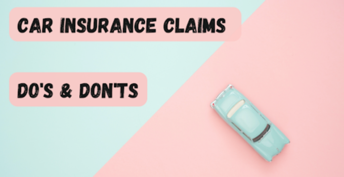 Car Insurance Claims Do’s & Don’Ts